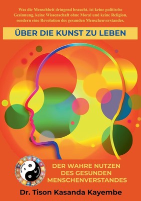ber die Kunst zu leben: Der wahre Nutzen des gesunden Menschenverstandes (Ge...