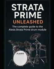 Strata Prime Unleashed: The complete guide to the Alesis Strata Prime drum modul