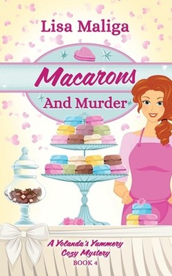 Macarons and Murder (A Yolanda's Yummery Cozy Mystery, Book 4) by Lisa Maliga Pa