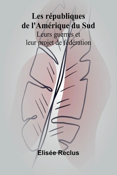 Les RéPubliques De L'améRique Du Sud Leurs Guerres Et Leur Projet De FéDéRation-image