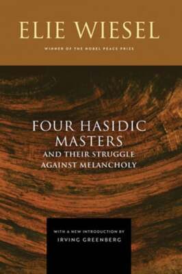 Four Hasidic Masters and Their Struggle Against Melancholy by Elie Wiesel: Used