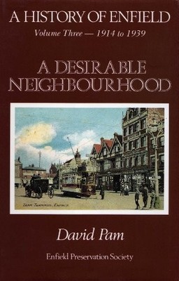 History of Enfield: 1914-1939 - A Desirable Neighbourhoo by Pam, D.O. 0907318126
