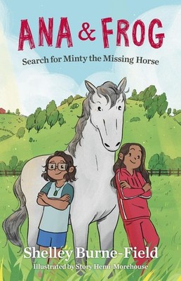 Ana & Frog Search for Minty the Missing Horse by Shelley Burne-Field Paperback B