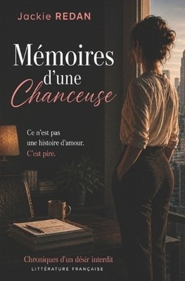 Mmoires d'une chanceuse: Ce n'est pas une histoire d'amour. C'est pire. by Jacki