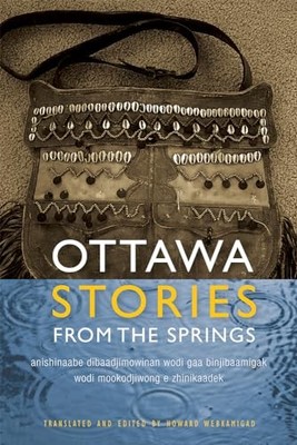Ottawa Stories from the Springs: Anishinaabe dibaadjimowinan wodi gaa bin - GOOD