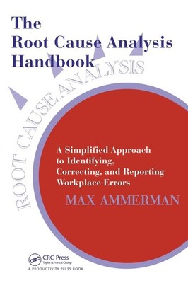 The Root Cause Analysis Handbook: A Simplified Approach to Identifying, Corr...