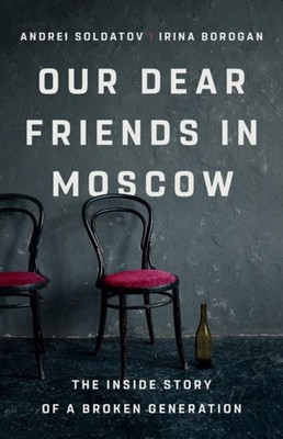Our Dear Friends in Moscow by Andrei Soldatov (Hardback Book)