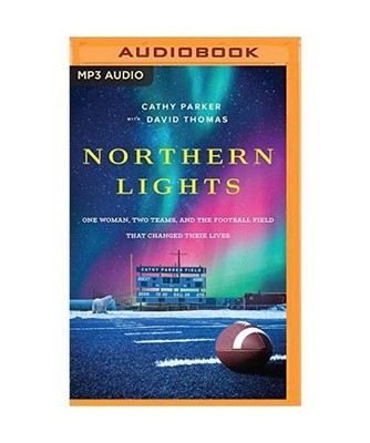 Northern Lights: One Woman, Two Teams, and the Football Field That Changed Their