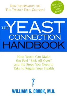 The Yeast Connection Handbook: How Yeasts Can Make You Feel Sick All Over and th