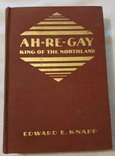 Ah-Re-Gay: King Of The Northland - Edward Knapp (1931, Milton Bradley Company)