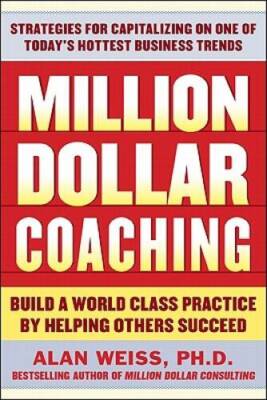 Million Dollar Coaching: Build a World-Class Practice by Helping Oth - VERY GOOD