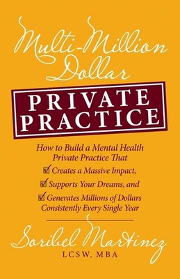 Multi-Million Dollar Private Practice: How to Build a Private Practice That Crea