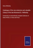 Henry Wellesley | Catalogue Of The Very Extensive And Valuable Library Of The...