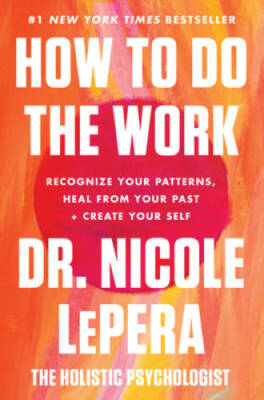 How to Do the Work: Recognize Your Patterns, Heal from Your Past, an - VERY GOOD