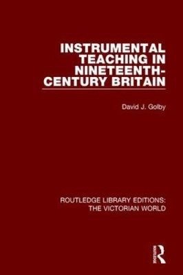 Instrumental Teaching in Nineteenth-Century Britain (Routledge Library