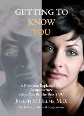 Getting to Know You: How Acupuncture Helps You Be the Best YOU by Joseph Helms