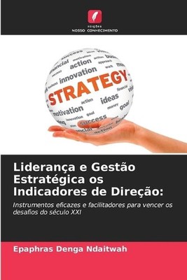 Liderana e Gesto Estratgica os Indicadores de Direo by Epaphras Denga Ndaitwah (