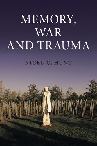 Memory, War and Trauma by Nigel C. Hunt - 9780521716253