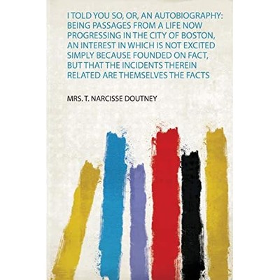 I Told You So, or, an Autobiography : Being Passages fr -  NEW T. Narcisse Dou 2