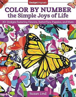 Color by Number the Simple Joys of Life: 30+ Designs featuring Flowers,...
