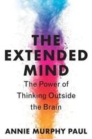 The Extended Mind The Power Of Thinking Outside The Brain Annie Murphy Paul Buch