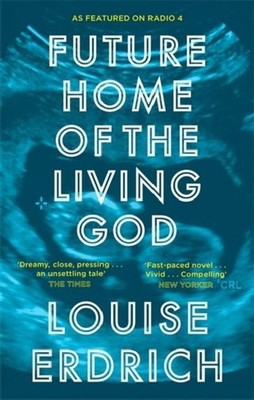 Future Home of the Living God Louise Erdrich