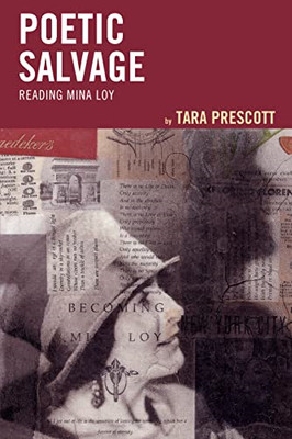 Poetic Salvage: Reading Mina Loy - NEW Tara Prescott 2019
