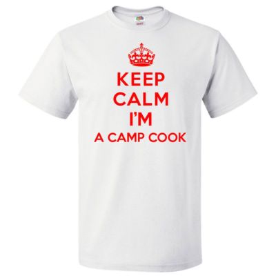 Keep Calm I'm A Camp Cook T shirt Funny Tee
