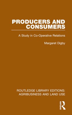 Producers and Consumers: A Study in Co-Operative Relations (Routledge Library