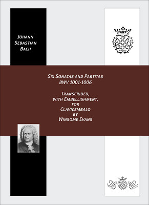 J.S. BACH: SIX SONATAS AND PARTITAS, BWV 1001-1006 TRANSCRIBED FOR CLAVICEMBALO