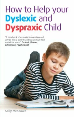How to Help Your Dyslexic and Dyspraxic Child,Sally McKeown,Tom Pellereau