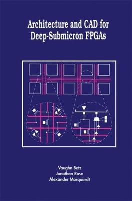 Architecture and CAD for Deep-Submicron Fpgas, Hardcover by Betz, Vaughn; Ros...