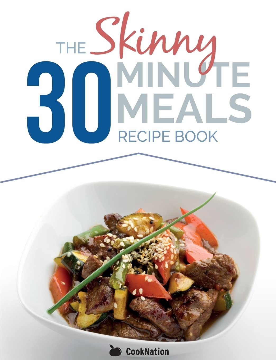The Skinny 30 Minute Meals Recipe Book: Great Food, Easy Recipes