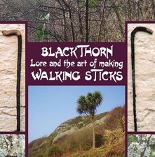 Blackthorn Lore and the Art of Making Walking Sticks - 9781840335446