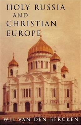 Holy Russia and Christian Europe: East and West in the Religious Ideology of Rus