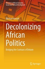 Decolonizing African Politics Michael Amoah
