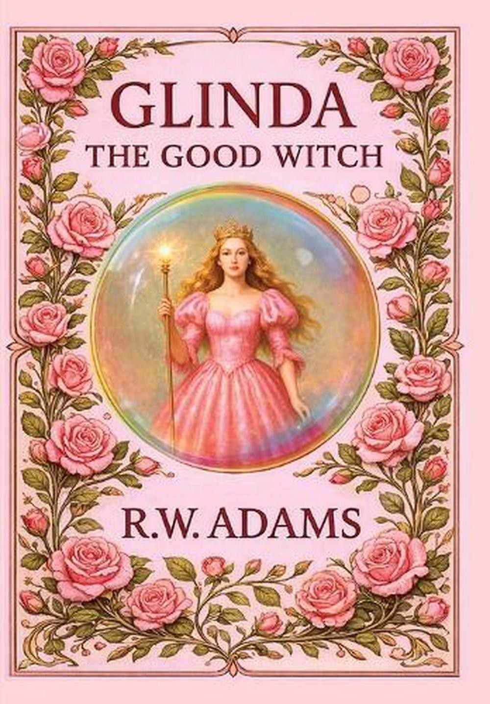 Glinda: The GOOD Witch by R.W. Adams Hardcover Book