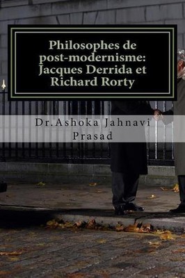 Philosophes de post-modernisme: Jacques Derrida et Richard Rorty by Ashoka Jahna