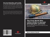 Marco Antonio Stancik | The First World War (1914-1918) In German...