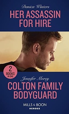 Her Assassin For Hire / Colton Family Bodyguard: Her Assas... by Morey, Jennifer
