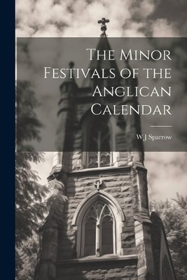 W J Sparrow The Minor Festivals of the Anglican Calendar (Taschenbuch)