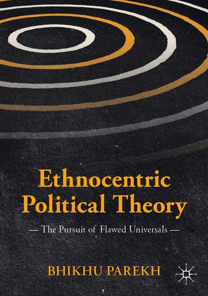 Ethnocentric Political Theory The Pursuit Of Flawed Universals Bhikhu Parekh X-image