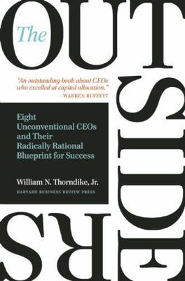 The Outsiders: Eight Unconventional CEOs and Their Radically Rational Blueprint 