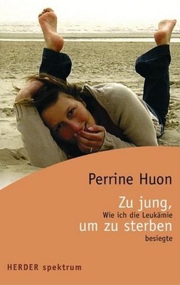 Zu jung, um zu sterben: Wie ich die Leukämie besiegte, Perrine Huon