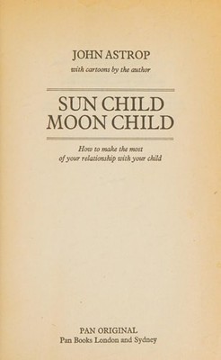 Sun Child Moon Child: How to Make the Most of Your Relationship with Your Child,