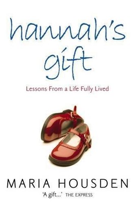 HANNAH�S GIFT: Lessons from a Life Fully Lived - Housden, Maria