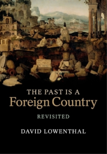 David Lowenthal The Past Is a Foreign Country –  (Tapa blanda) (Importación USA) - Afbeelding 1 van 1