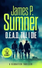 D.E.A.D. Till I Die: A gripping techno-thriller by James P. Sumner Paperback Boo