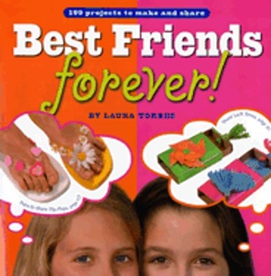 Best Friends Forever!: 199 Projects to Make and Share by Laura Torres: Used