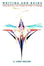 Writing and Being: Taking Back Our Lives Through the Power of Language - GOOD